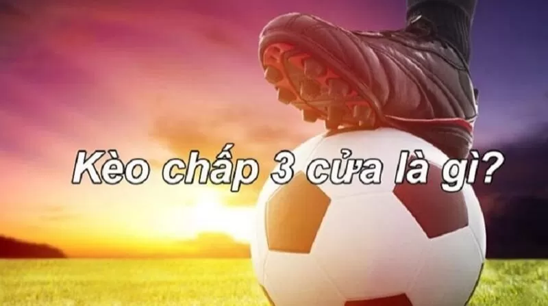 Định nghĩa về kèo 3 cửa trong cá cược bóng đá Định nghĩa về kèo 3 cửa trong cá cược bóng đá